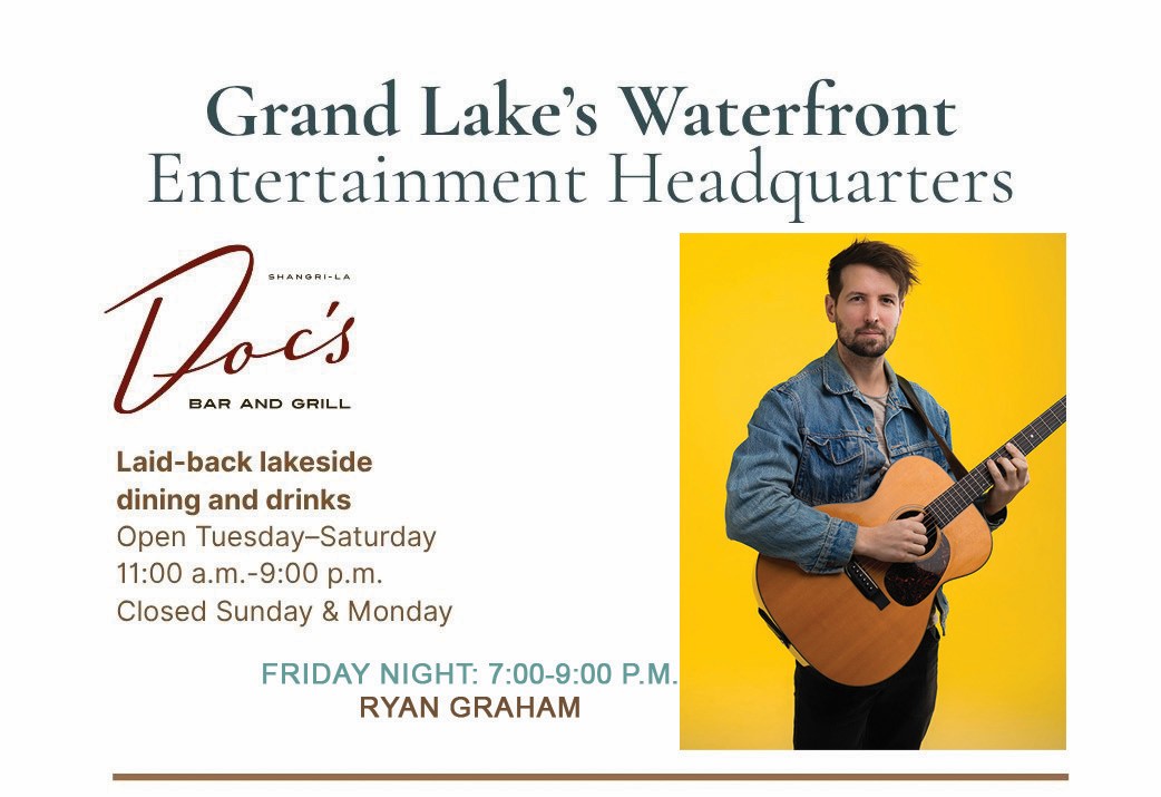 Doc’s Bar and Grill at Shangri-La: Ryan Graham performs Friday night from 7 to 9 p.m. Lakeside dining and drinks, open Tuesday through Saturday from 11 a.m. to 9 p.m.